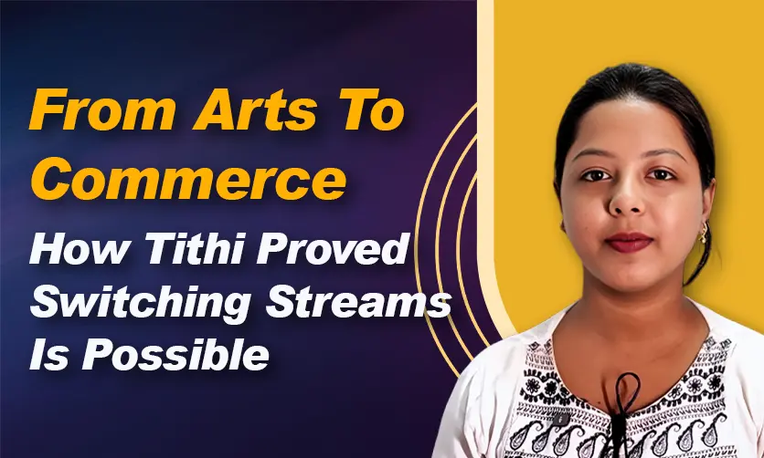 From Arts To Commerce: How Tithi Proved Switching Streams Is Possible