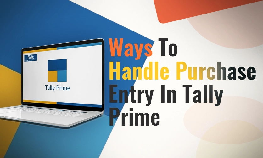 Ways To Handle Purchase Entry In Tally Prime