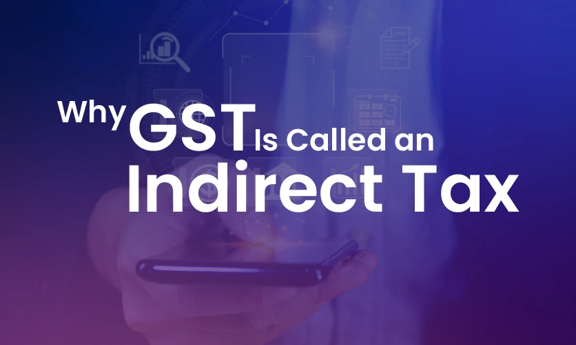 Why GST Is Called an Indirect Tax