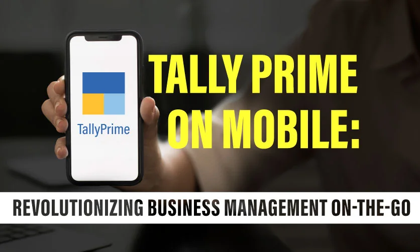 Tally Prime on Mobile: Revolutionizing Business Management On-The-Go